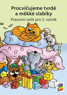 PROCVIČUJEME TVRDÉ A MĚKKÉ SLABIKY - pracovní sešit 2. třída