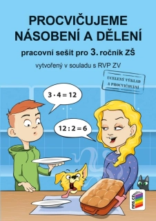 PROCVIČUJEME NÁSOBENÍ a DĚLENÍ - pracovní sešit pro 3. ročník
